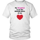 My Daughter is on the HONOR ROLL of my HEART - Unisex - On Light - Front