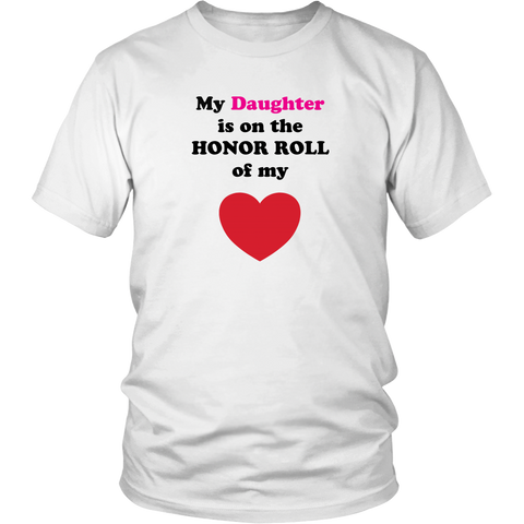 My Daughter is on the HONOR ROLL of my HEART - Unisex - On Light - Front