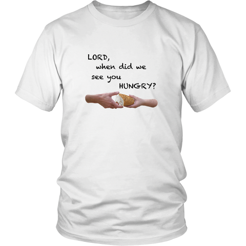 LORD, when did we see you HUNGRY?  - Unisex - On Light - Front