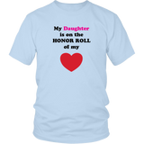 My Daughter is on the HONOR ROLL of my HEART - Unisex - On Light - Front