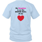 My Daughter is on the HONOR ROLL of my HEART - Unisex - On Light - BACK